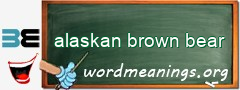 WordMeaning blackboard for alaskan brown bear